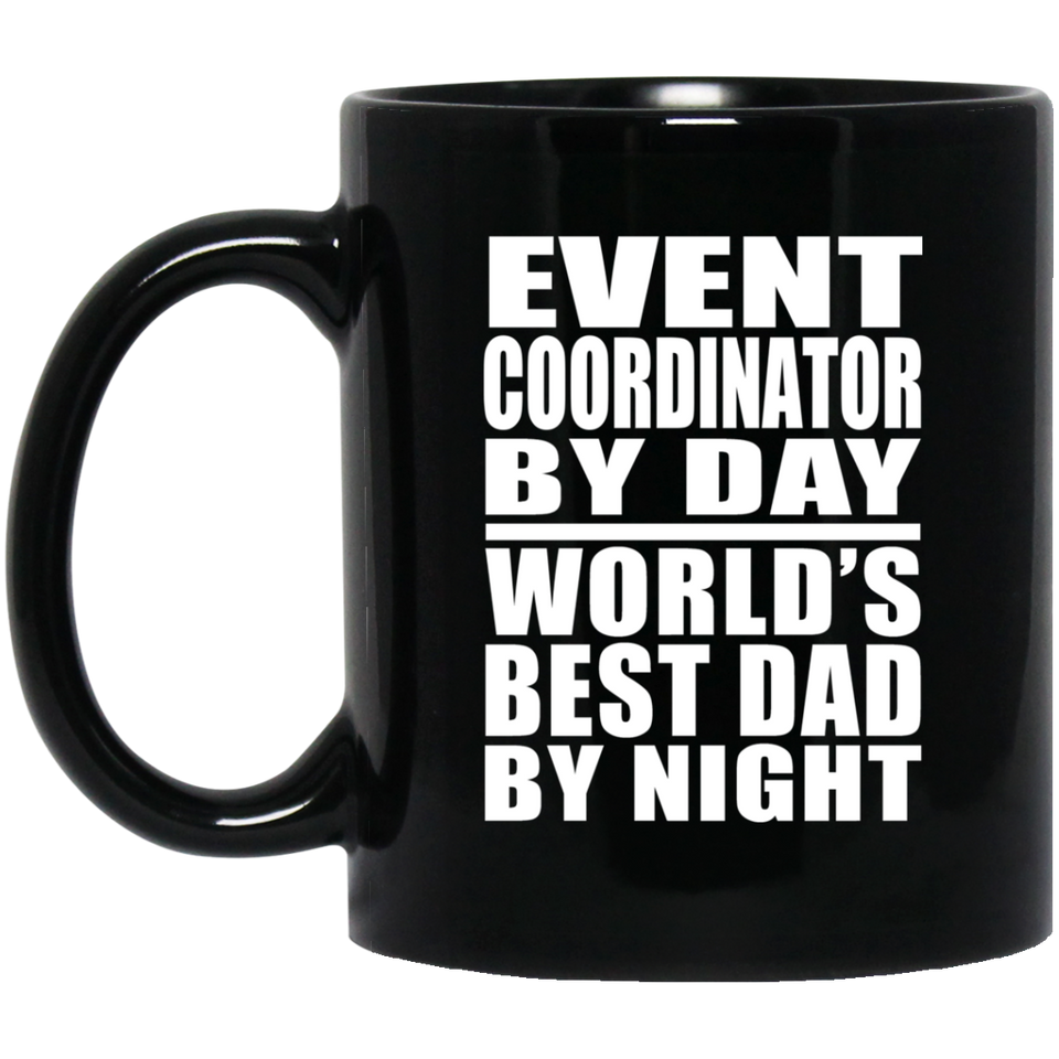 Event Coordinator By Day World's Best Dad By Night - 11 Oz Coffee Mug Black