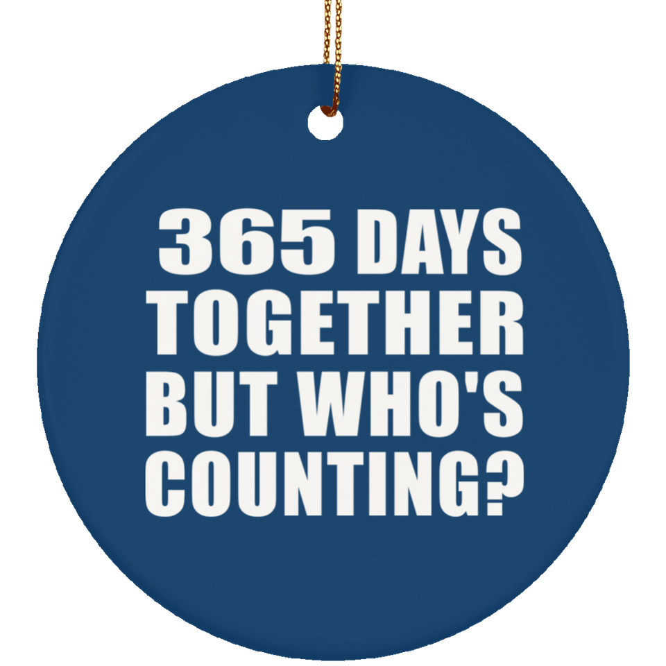 1st Anniversary 365 Days Together But Who's Counting - Circle Ornament