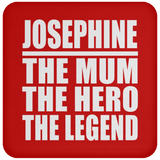 Josephine The Mum The Hero The Legend - Drink Coaster