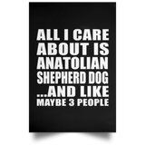 All I Care About Is Anatolian Shepherd Dog - Poster Portrait