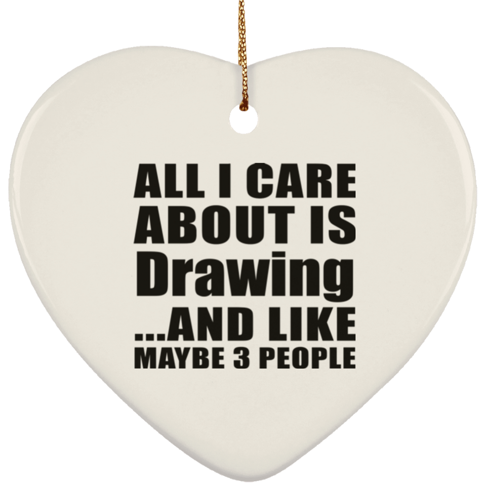 All I Care About Is Drawing - Heart Ornament