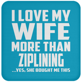 I Love My Wife More Than Ziplining - Drink Coaster