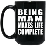 Being Mam Makes Life Complete - 15oz Coffee Mug Black