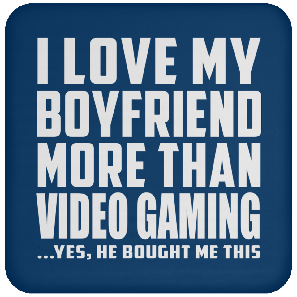 I Love My Boyfriend More Than Video Gaming - Drink Coaster