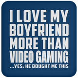 I Love My Boyfriend More Than Video Gaming - Drink Coaster