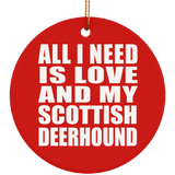 All I Need Is Love And My Scottish Deerhound - Circle Ornament
