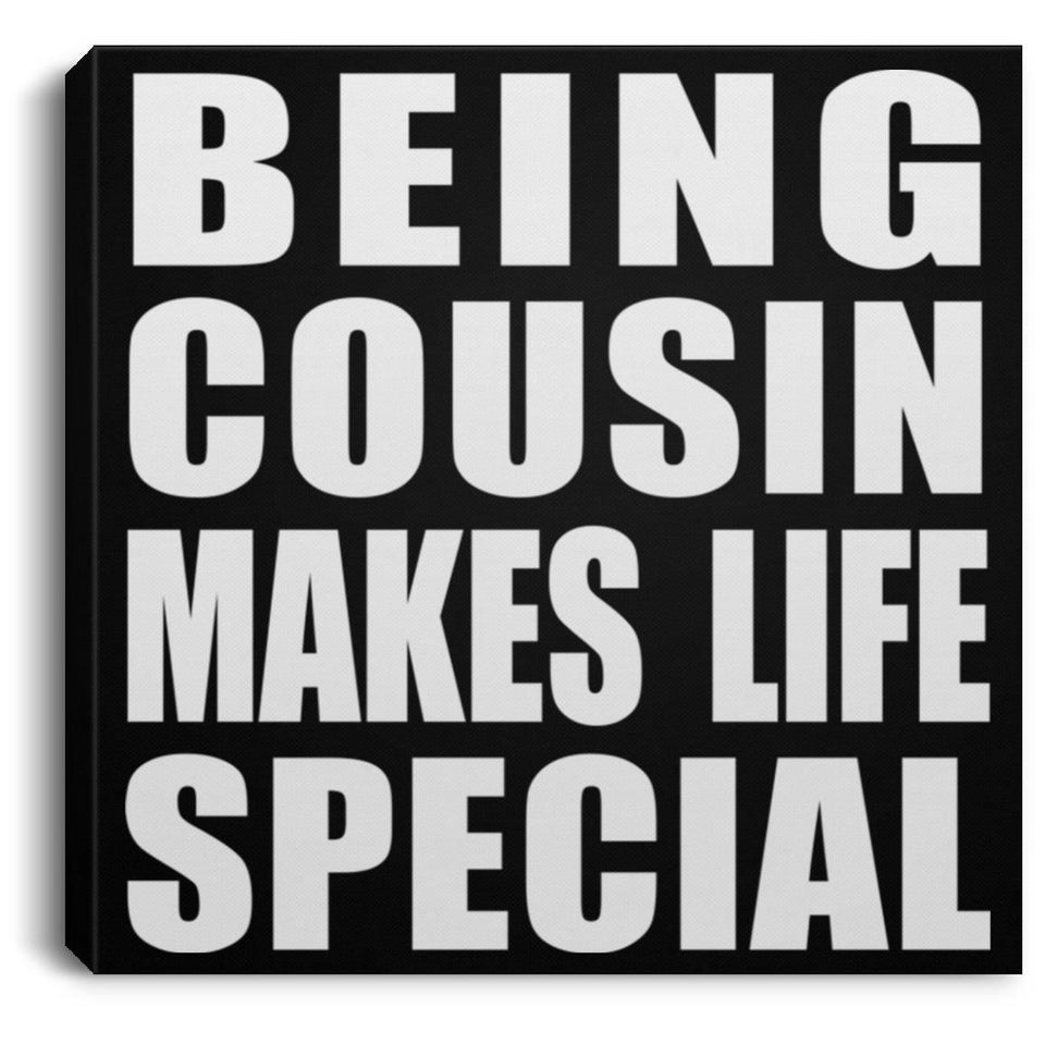 Being Cousin Makes Life Special - Canvas Square