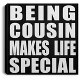Being Cousin Makes Life Special - Canvas Square