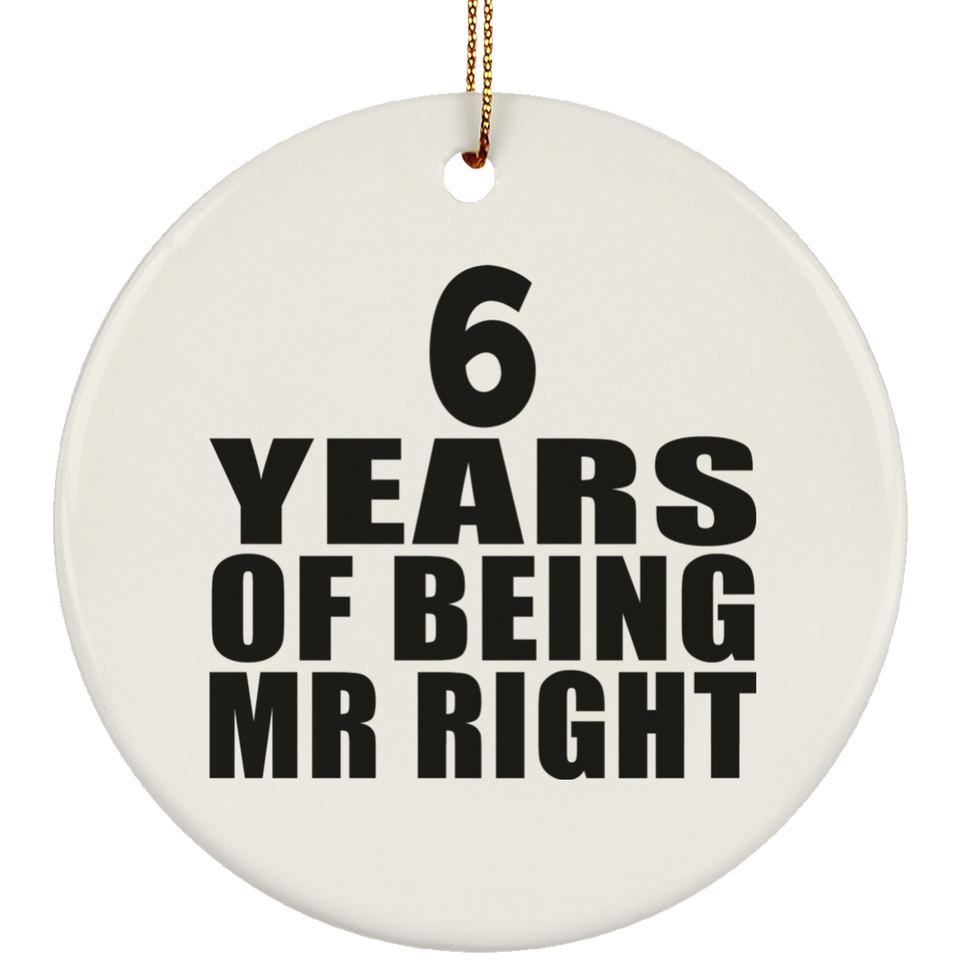 6th Anniversary 6 Years Of Being Mr Right - Circle Ornament