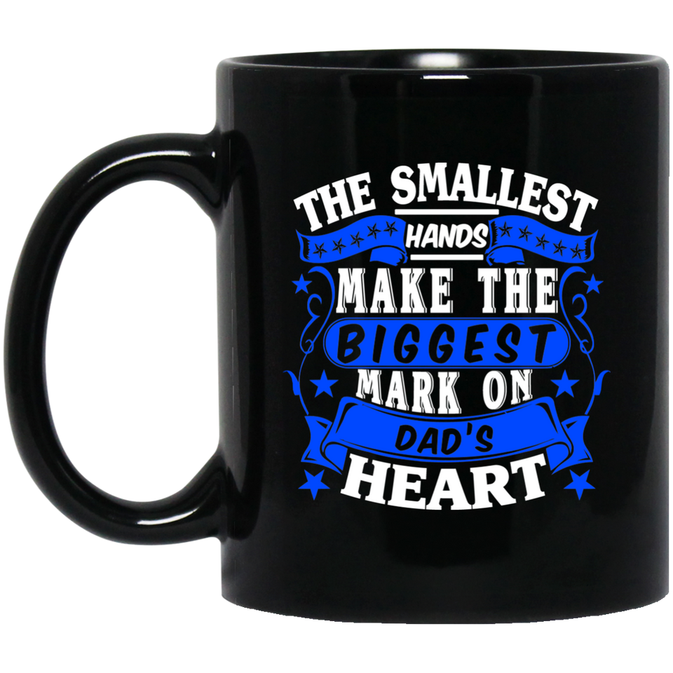 The Smallest Hands Make The Biggest Mark On Dad's Heart - 11 Oz Coffee Mug Black