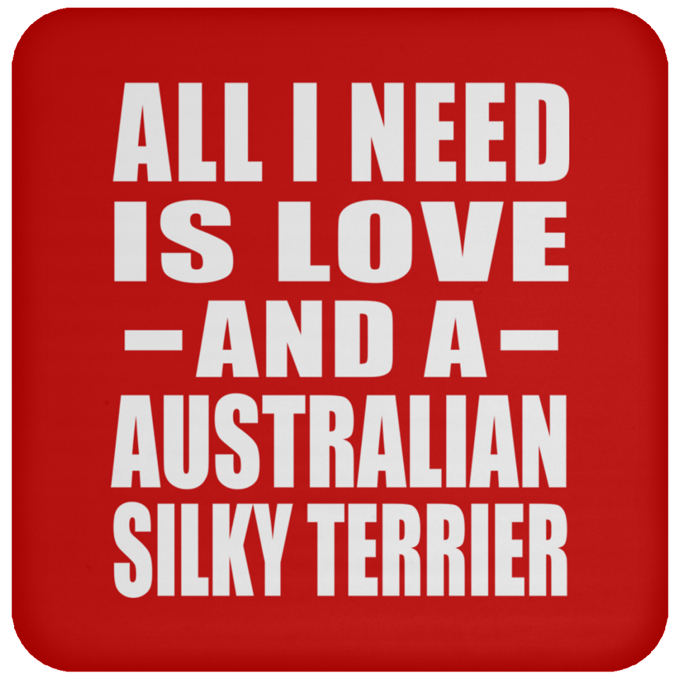 All I Need Is Love And A Australian Silky Terrier - Drink Coaster