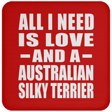 All I Need Is Love And A Australian Silky Terrier - Drink Coaster