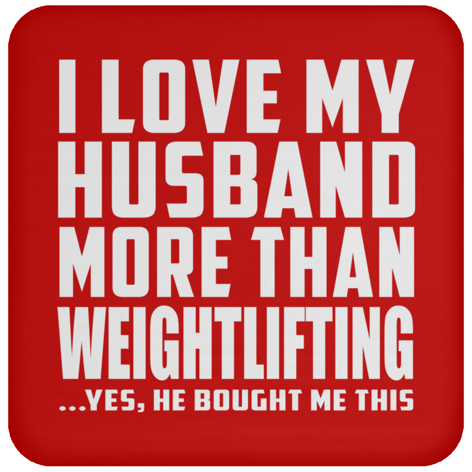 I Love My Husband More Than Weightlifting - Drink Coaster