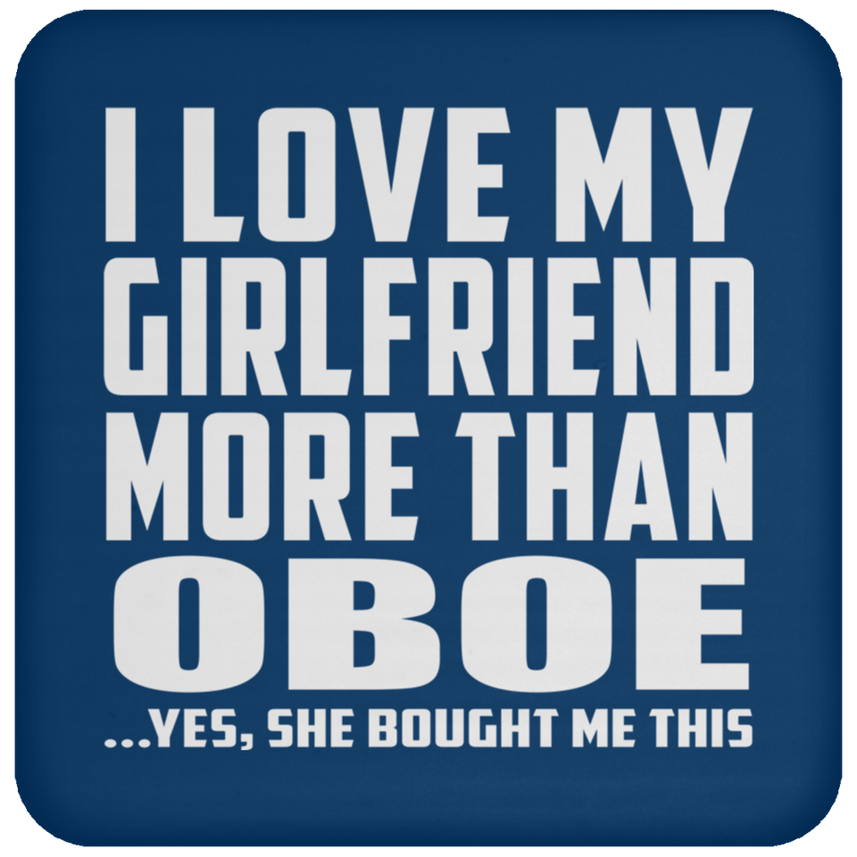 I Love My Girlfriend More Than Oboe - Drink Coaster