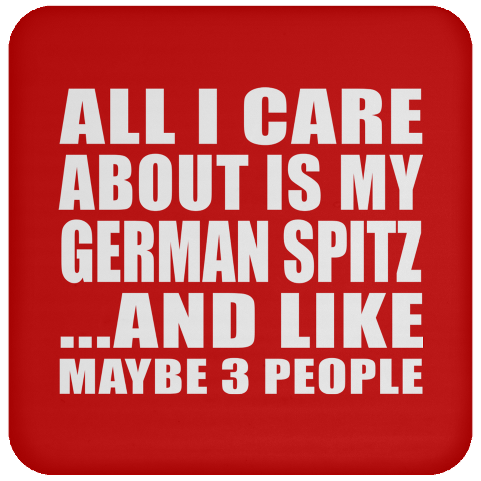 All I Care About Is My German Spitz - Drink Coaster