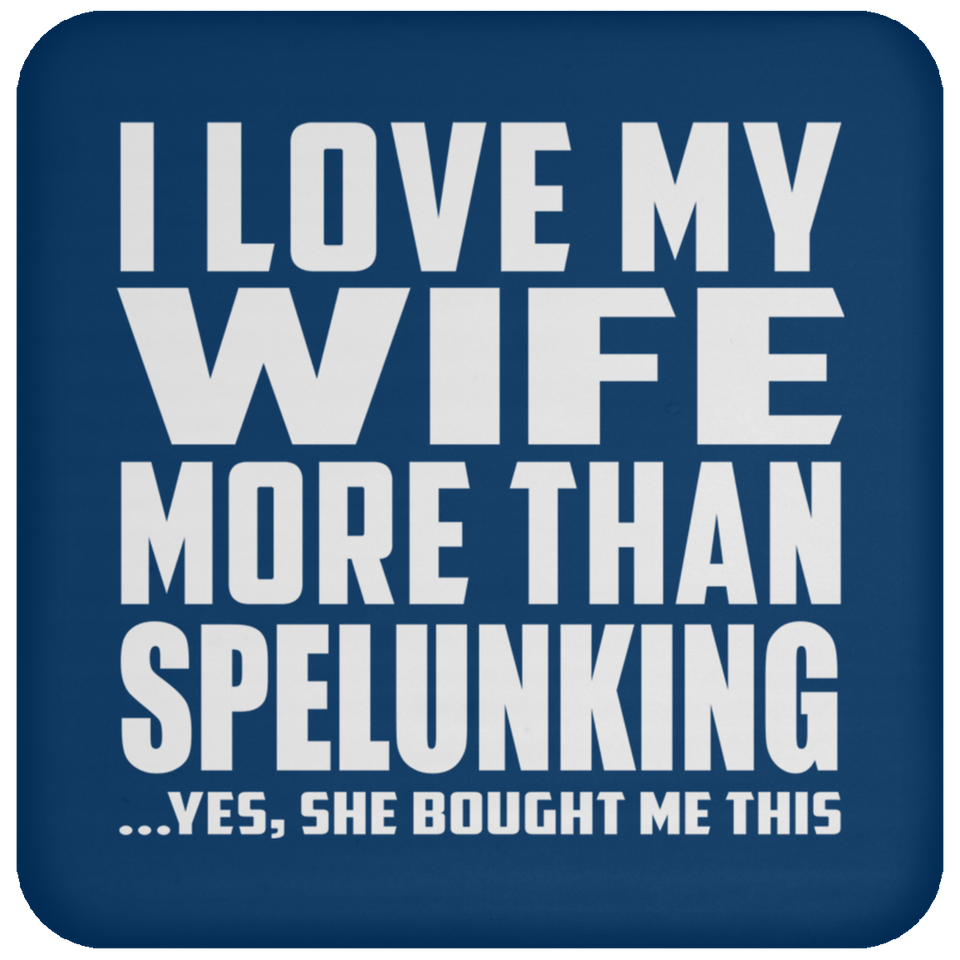 I Love My Wife More Than Spelunking - Drink Coaster