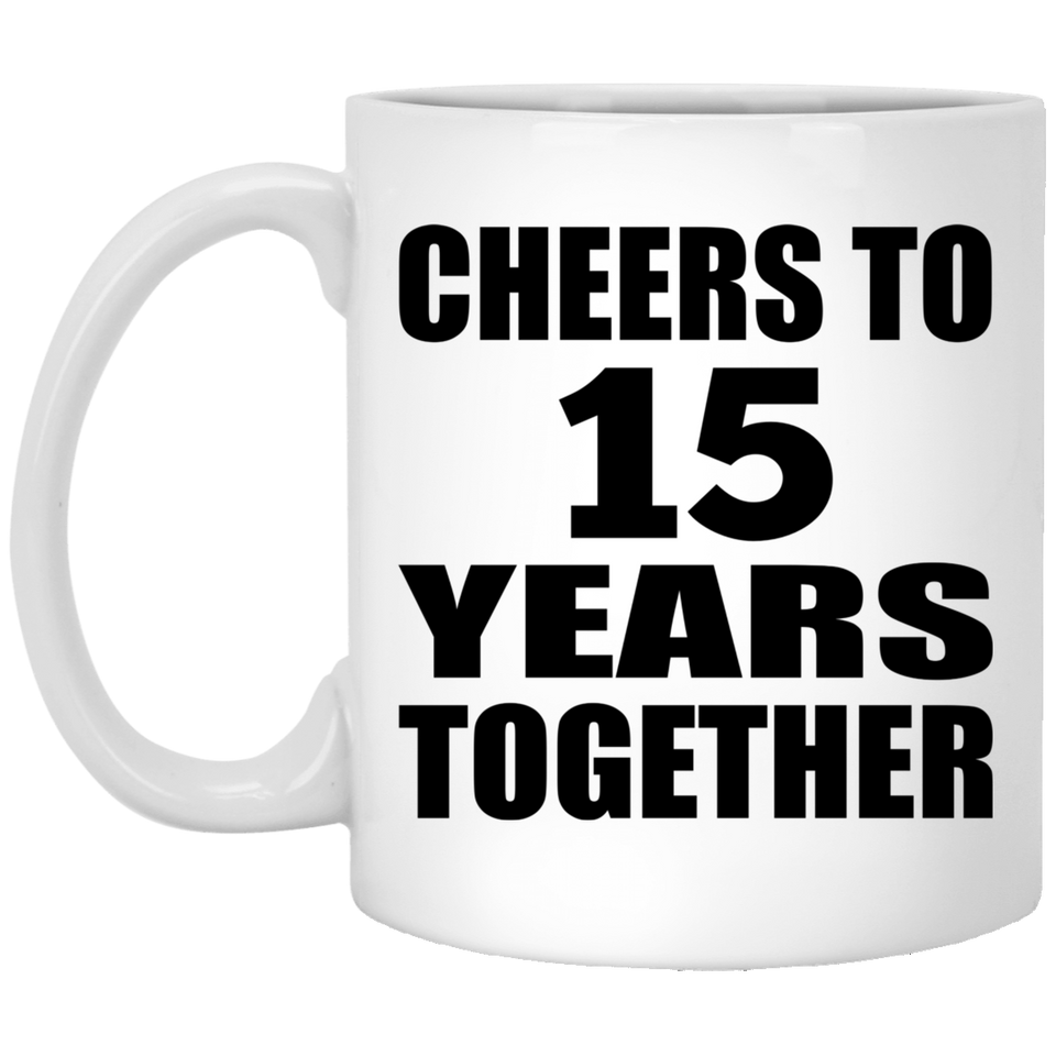 15th Anniversary Cheers To 15 Years Together - 11oz Coffee Mug