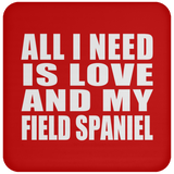 All I Need Is Love And My Field Spaniel - Drink Coaster