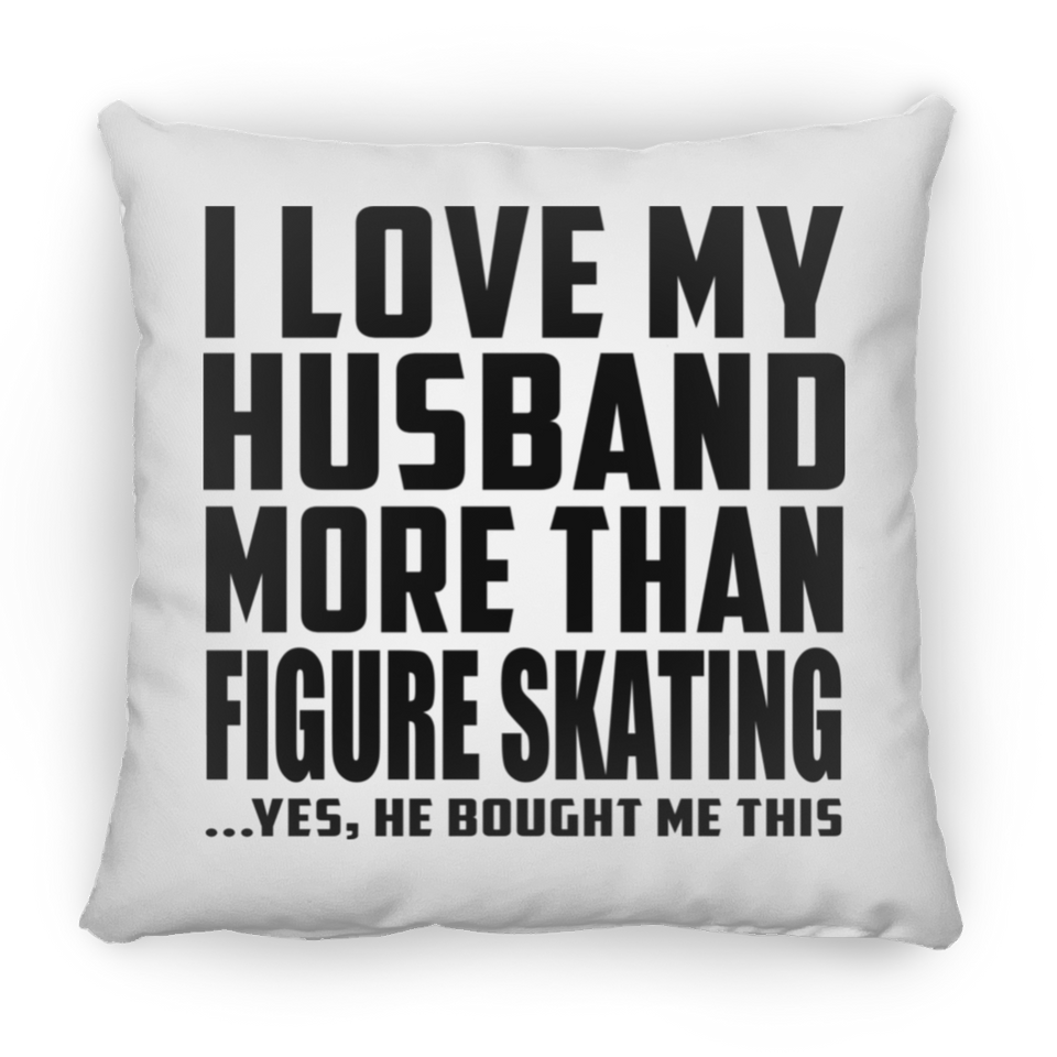 I Love My Husband More Than Figure Skating - Throw Pillow