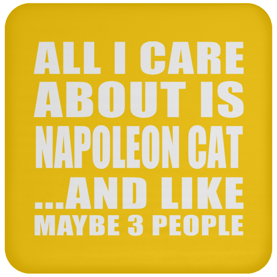 All I Care About Is Napoleon Cat - Drink Coaster