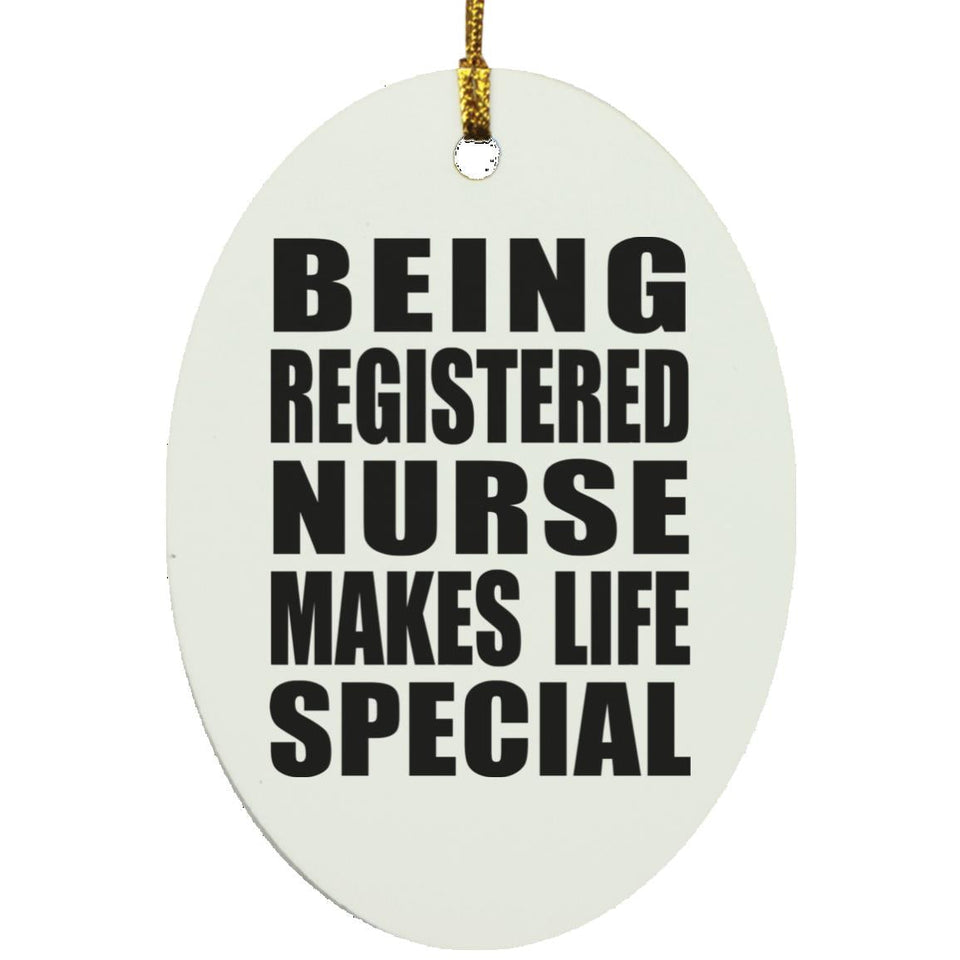 Being Registered Nurse Makes Life Special - Oval Ornament