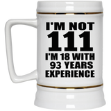 111th Birthday I'm Not 111 I'm 18 With 93 Years Experience - Beer Stein
