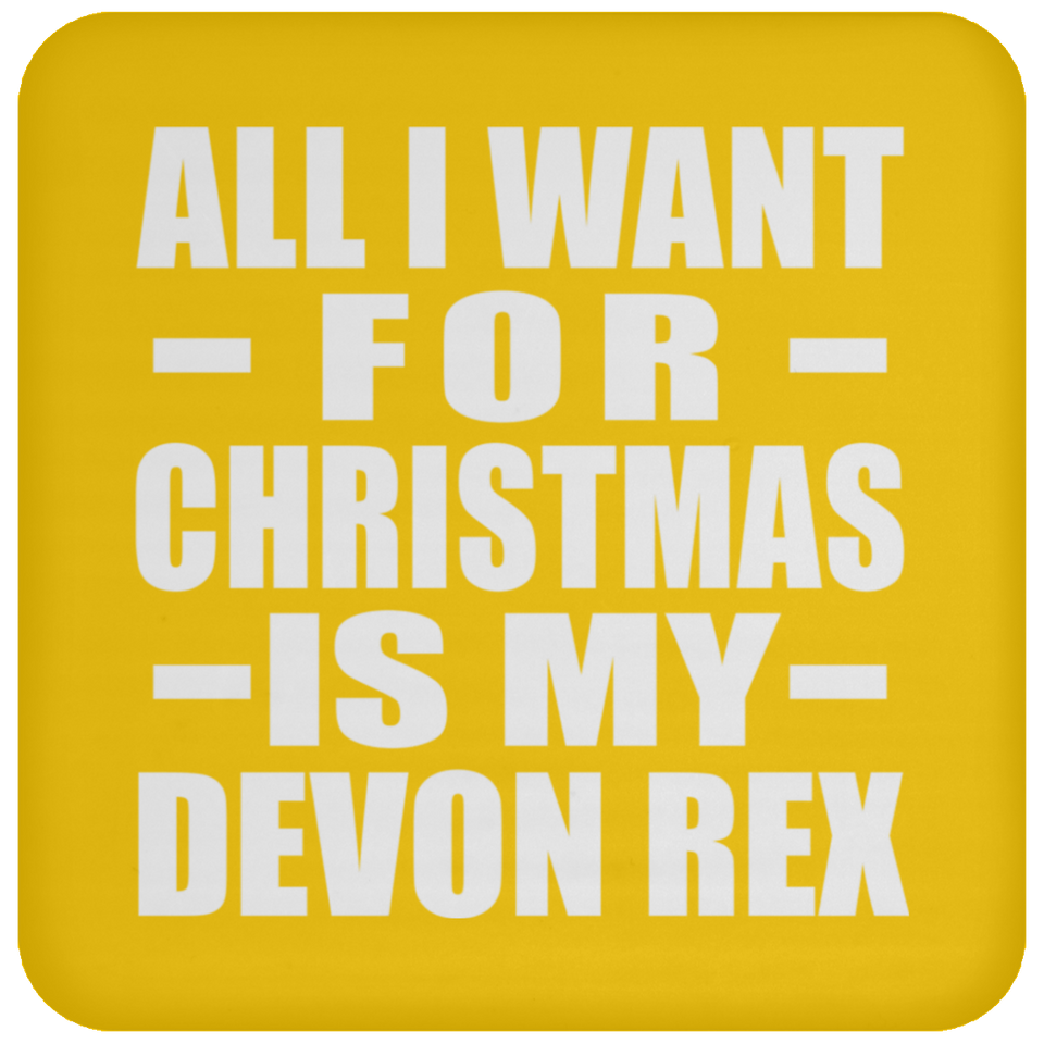 All I Want For Christmas Is My Devon Rex - Coaster