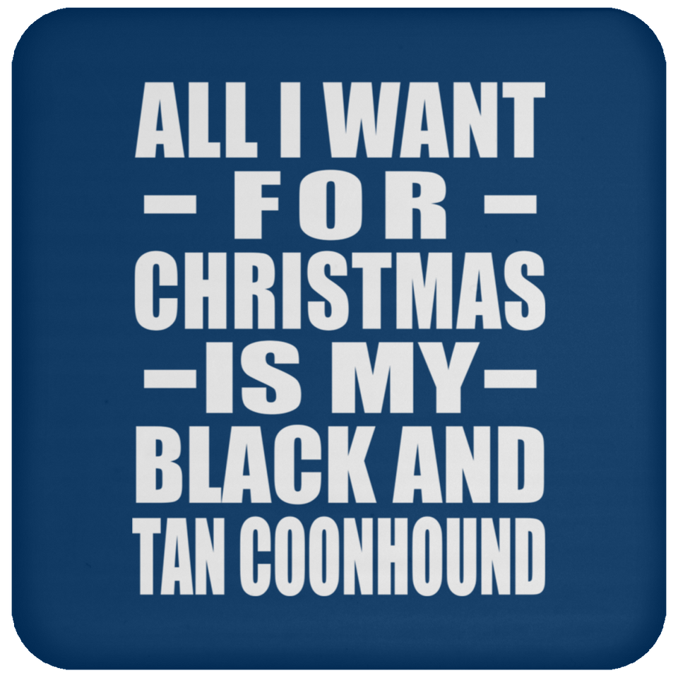 All I Want For Christmas Is My Black And Tan Coonhound - Coaster