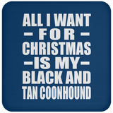All I Want For Christmas Is My Black And Tan Coonhound - Coaster