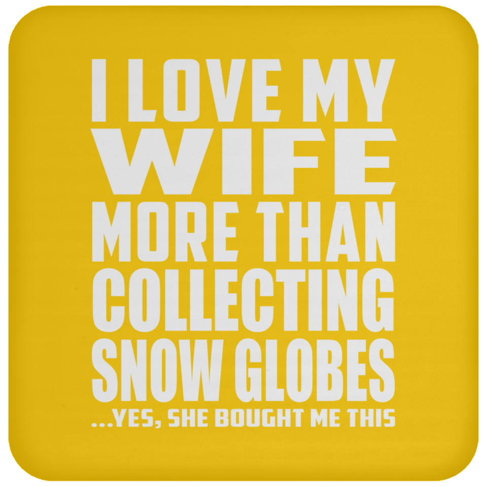 I Love My Wife More Than Collecting Snow Globes - Drink Coaster