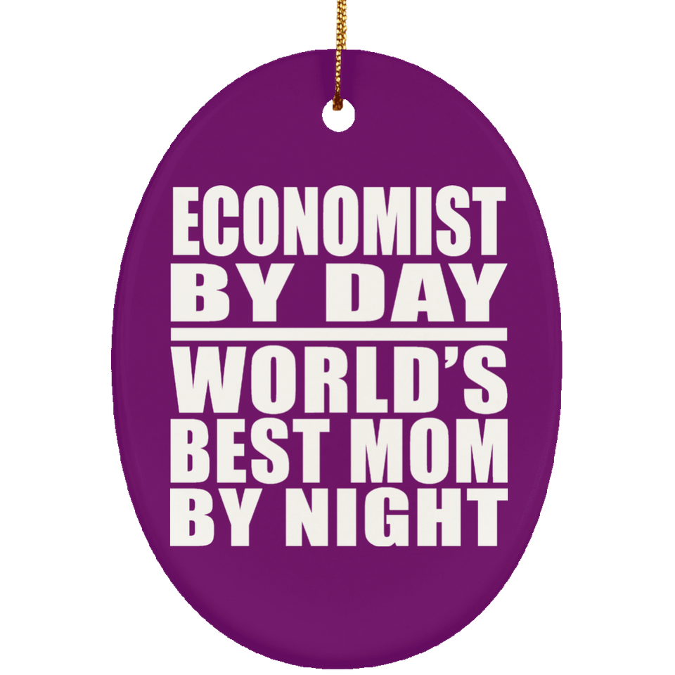Economist By Day World's Best Mom By Night - Oval Ornament
