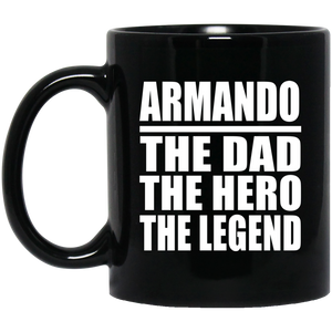 Armando The Dad The Hero The Legend - 11 Oz Coffee Mug Black