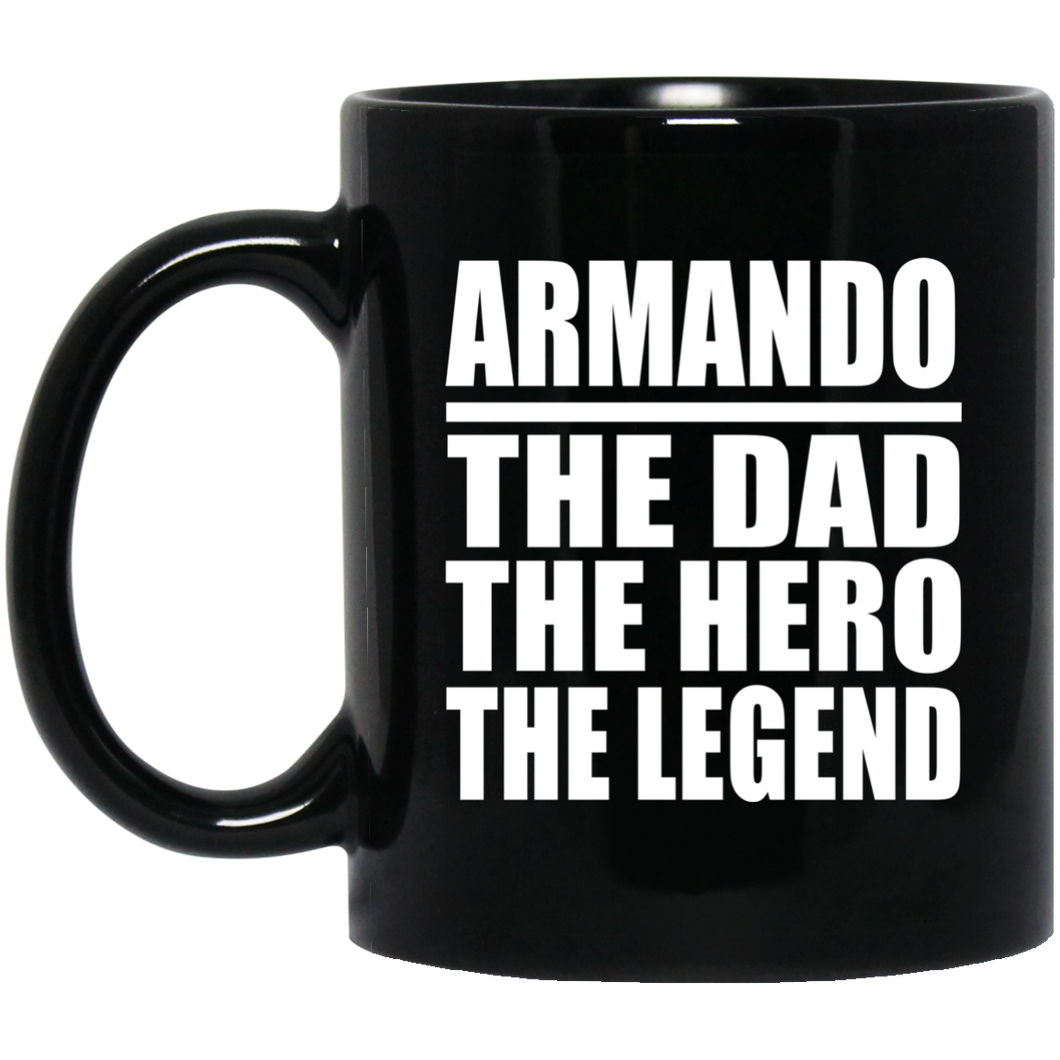 Armando The Dad The Hero The Legend - 11 Oz Coffee Mug Black