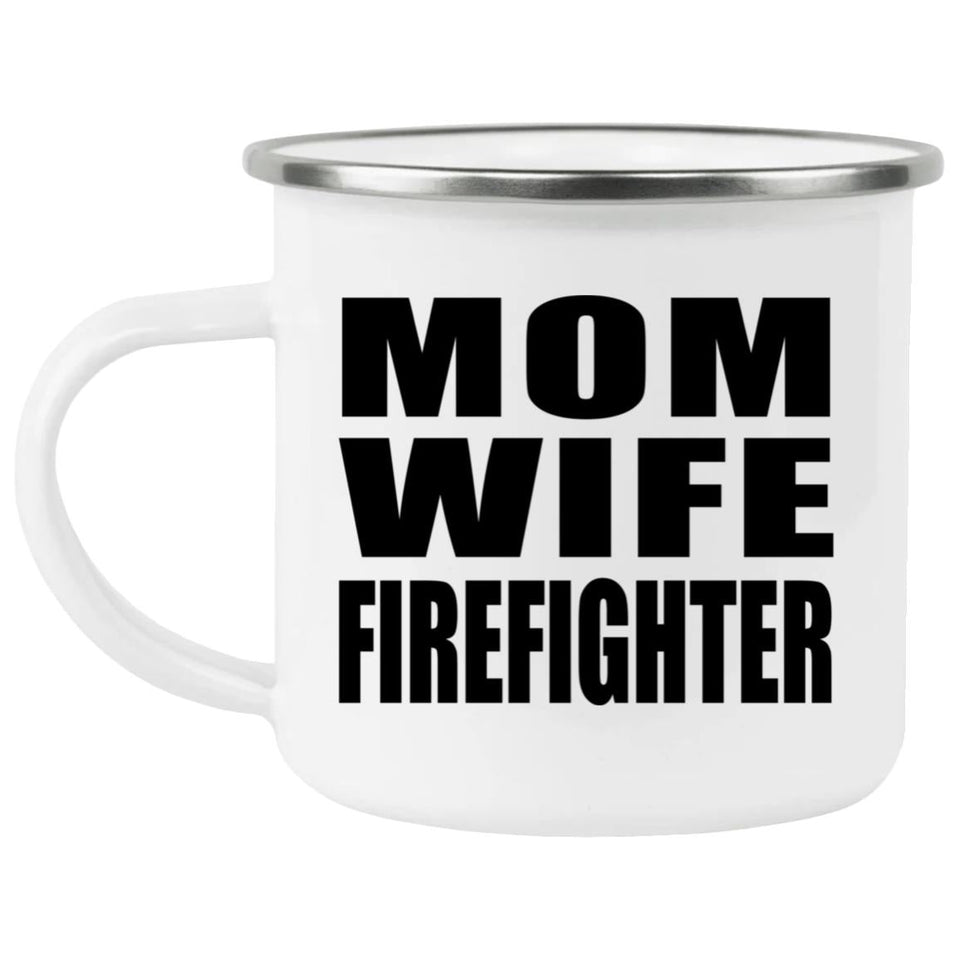 Mom Wife Firefighter - 12oz Camping Mug