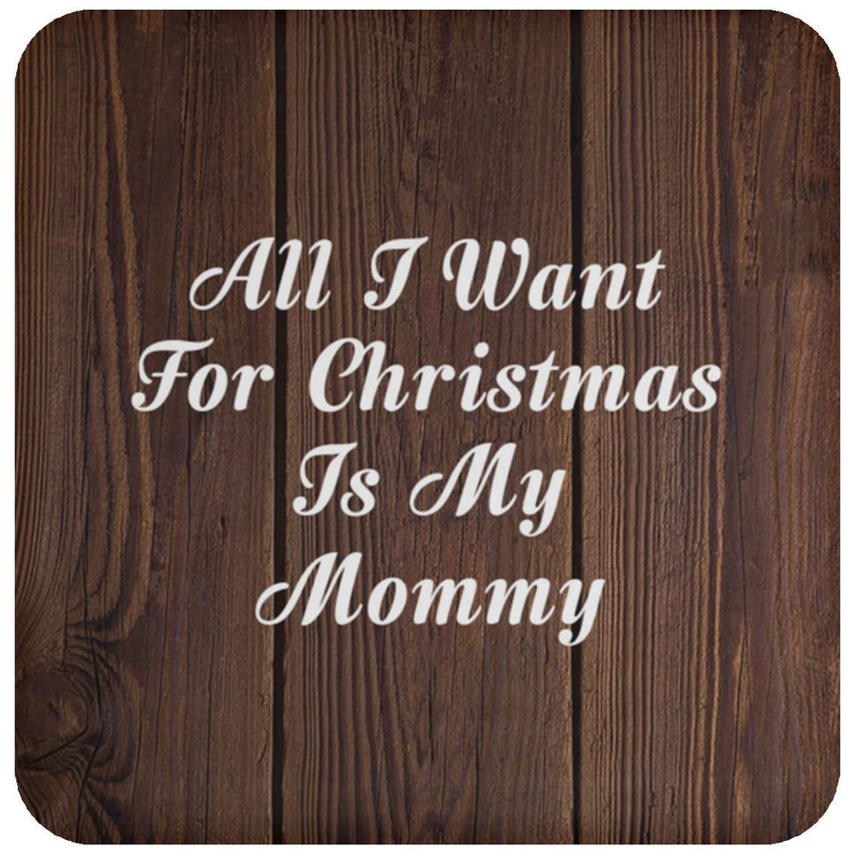 All I Want For Christmas Is My Mommy - Drink Coaster D