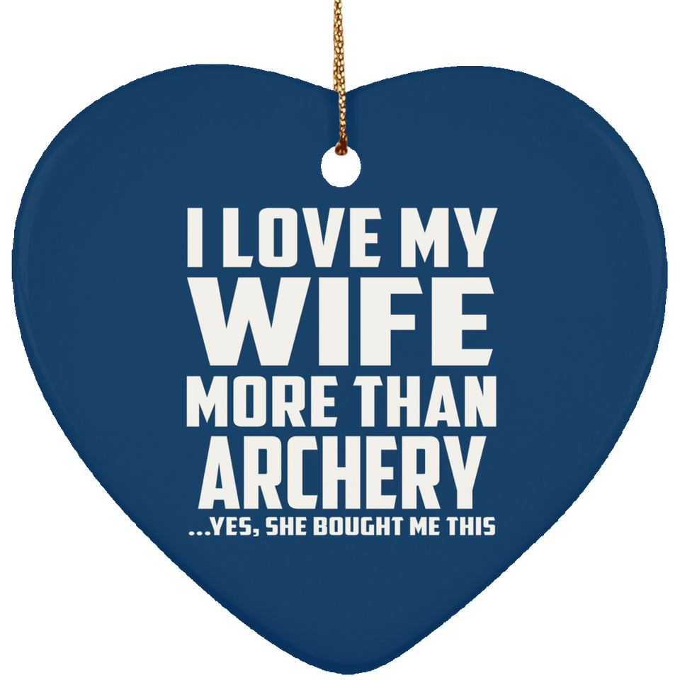 I Love My Wife More Than Archery - Heart Ornament