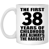 38th Birthday First 38 Years of Childhood Are The Hardest - 11oz Coffee Mug