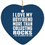 I Love My Boyfriend More Than Collecting Rocks - Heart Ornament