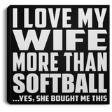 I Love My Wife More Than Softball - Canvas Square