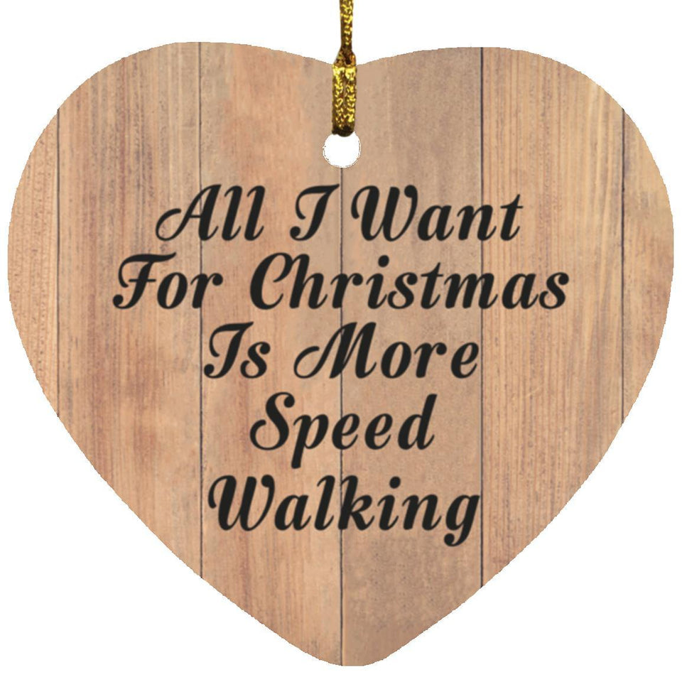 All I Want For Christmas Is More Speed Walking - Heart Ornament C