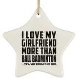 I Love My Girlfriend More Than Ball Badminton - Star Ornament