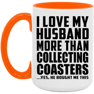 I Love My Husband More Than Collecting Coasters - 15oz Accent Mug Orange