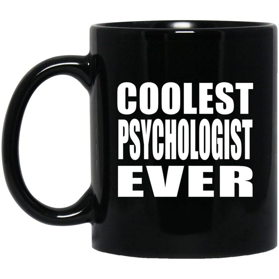 Coolest Psychologist Ever - 11 Oz Coffee Mug Black