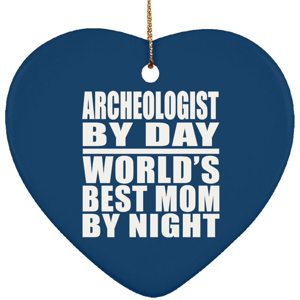 Archeologist By Day World's Best Mom By Night - Heart Ornament