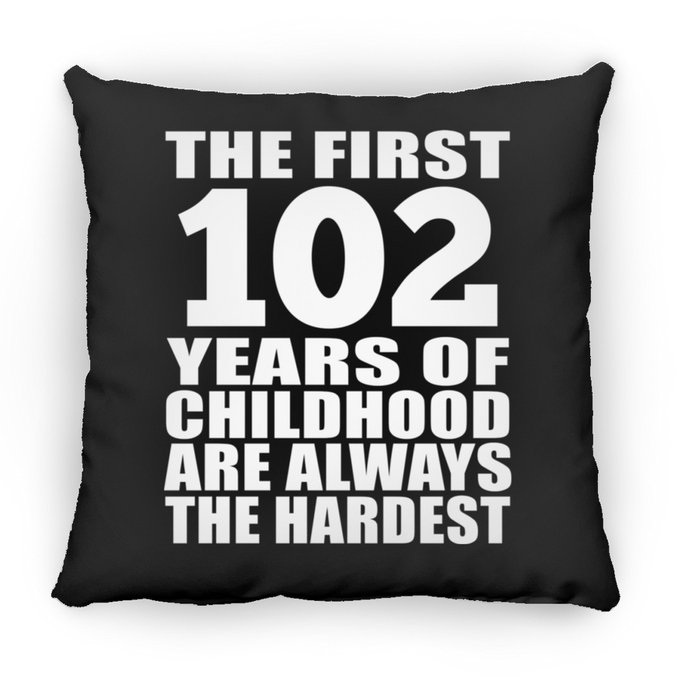 102nd Birthday First 102 Years of Childhood Are The Hardest - Throw Pillow Black
