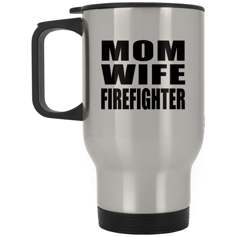 Mom Wife Firefighter - Silver Travel Mug