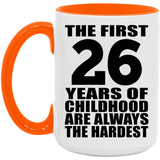 26th Birthday First 26 Years of Childhood Are The Hardest - 15oz Accent Mug Orange