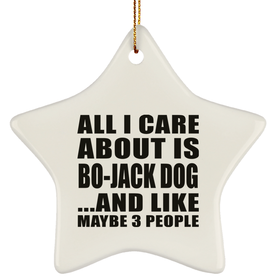 All I Care About Is Bo-Jack Dog - Star Ornament