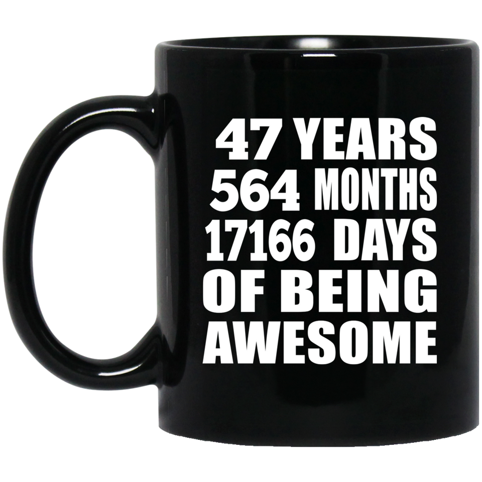 47th Birthday 47 Years 564 Months 17166 Days Of Awesome - 11oz Coffee Mug Black