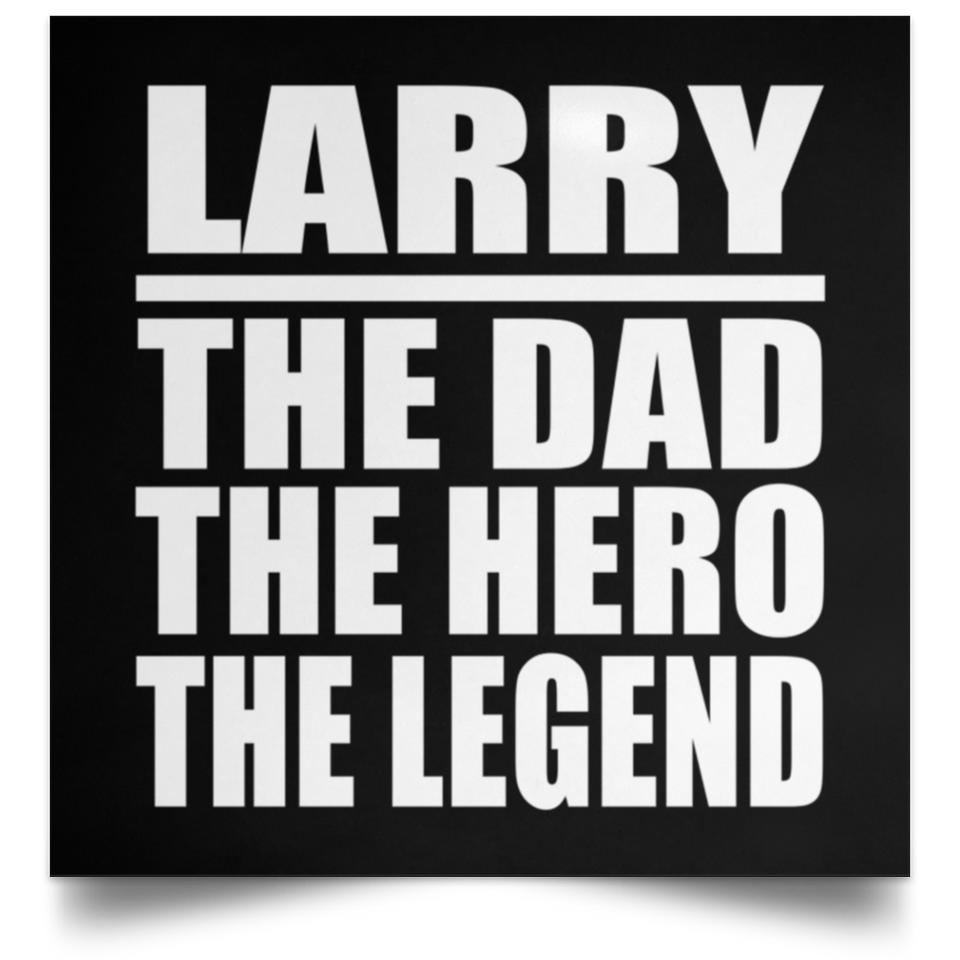 Larry The Dad The Hero The Legend - Poster Square